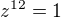 $z^{12}=1$