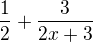 $\frac{1}{2}+\frac{3}{2x+3}$