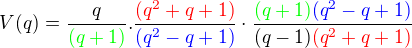 $V(q)=\frac{q}{\color{green}(q+1)} . \frac{\color{red}(q^2+q+1)}{\color{blue}(q^2-q+1)}\cdot \frac {\color{green}(q+1)\color{blue}(q^2 - q +1)}{(q-1)\color{red}(q^2+q+1)}$