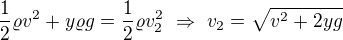 $\frac12\varrho v^2+y\varrho g=\frac12\varrho v_2^2\ \Rightarrow\ v_2=\sqrt{v^2+2yg}$