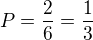 $P=\frac26=\frac13$