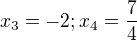 $x_{3}=-2;x_{4}=\frac{7}{4}$