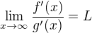 $\lim_{x\to\infty}\frac{f'(x)}{g'(x)}=L$