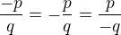 $\frac{-p}{q}=-\frac{p}{q}=\frac{p}{-q}$