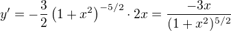 $y' = -\frac{3}{2} \left( 1+x^2 \right) ^{-5/2} \cdot 2x = \frac{-3x}{(1+x^2)^{5/2}}$