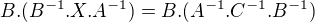 $B.(B^{-1}.X.A^{-1})=B.(A^{-1}.C^{-1}.B^{-1})$