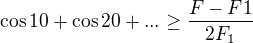 $\cos 10+\cos 20+...\ge \frac{F-F1}{2F_{1}}$