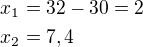$x_1=32-30=2\nlx_2=7,4$