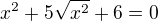 $x^2+5\sqrt{x^2}+6=0$