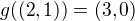 $g((2,1)) = (3,0)$