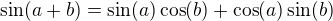 $ \sin(a + b) = \sin(a)\cos(b) + \cos(a)\sin(b)\,\!$