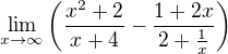 $\lim_{x\to\infty } \(\frac{x^{2}+2}{x+4}-\frac{1+2x}{2+\frac{1}{x}}\)$
