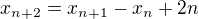 $x_{n+2}=x_{n+1}-x_{n}+2n$