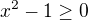 kopírovat do textarea $x^2 -1\ge 0$