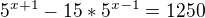 $5^{x+1}-15*5^{x-1}=1250$