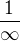 $\frac{1}{\infty} $