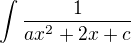 $\int\frac{1}{ax^2+2x+c}$