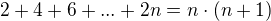 $ 2+4+6+...+2n = n\cdot (n+1) $