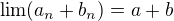 $\lim (a_n +b_n)= a + b$