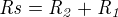 ${\it Rs}={\it R_2}+{\it R_1}$