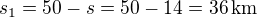 $s_1=50-s=50-14=36\,\text{km}$