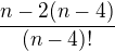 $\frac{n-2(n-4)}{(n-4)!}$