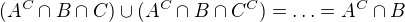 $(A^{C}\cap B\cap C)\cup (A^{C}\cap B\cap C^{C})=\ldots =A^{C}\cap B$