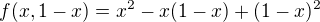 $f(x,1-x)=x^2-x(1-x)+(1-x)^2$