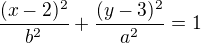 $\frac{(x-2)^2}{b^2}+\frac{(y-3)^2}{a^2}=1$