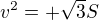 $v^{2}=+\sqrt{3}S$