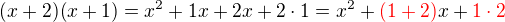 $(x+2)(x+1)= x^2 + 1x + 2x + 2\cdot1= x^2 + \color{red}(1+2)\color{black}x + \color{red}1\cdot 2$