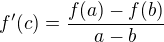 $f'(c)=\frac{f(a)-f(b)}{a-b}$