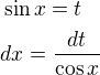$\sin x=t\nldx=\frac{dt}{\cos x}$