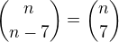 ${n\choose{n-7}}={n\choose{7}}$