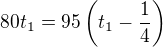 $80t_1 = 95\left(t_1-\frac{1}{4}\right)$
