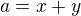 $a=x+y$