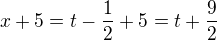 $x+5=t-\frac{1}{2}+5=t+\frac{9}{2}$