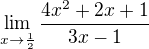 $\lim_{x\rightarrow{\frac12}}{\frac{4x^2 + 2x + 1}{3x-1}}$