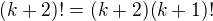 $(k+2)!=(k+2)(k+1)!$