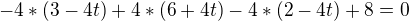 $-4*(3-4t)+4*(6+4t)-4*(2-4t)+8=0$