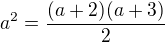 $a^2=\frac{(a+2)(a +3)}{2}$