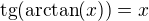 $\text{tg}(\text{arctan}(x))=x$