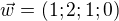 $\vec{w}=(1;2;1;0)$
