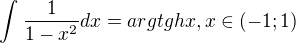 $\int_{}^{}\frac{1}{1-x^2}dx= argtgh x,x\in (-1;1)$