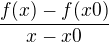 $\frac{f(x)-f(x0)}{x-x0}$
