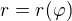 $r=r(\varphi )$