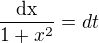 $\frac{\mathrm{dx}}{1+x^2}=dt$