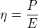 $\eta =\frac{P}{E}$