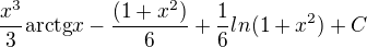 $\frac{x^3}{3}\mathrm{arctg}x-\frac{(1+x^2)}{6}+\frac{1}{6}ln(1+x^2)+C$