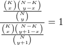 $\frac{\frac{{K\choose x}{N-K\choose y-x}}{{N\choose y}}}{\frac{{K\choose x}{N-K\choose y+1-x}}{{N\choose y+1}}}=1$